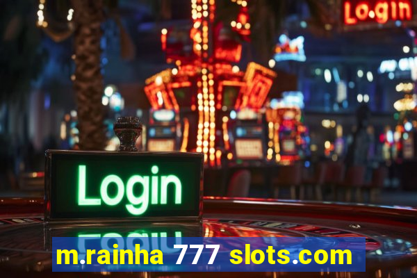 m.rainha 777 slots.com